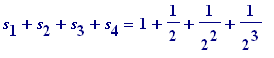 s[1]+s[2]+s[3]+s[4] = 1+1/2+1/(2^2)+1/(2^3)
